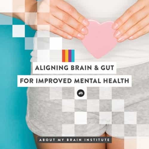 Aligning Brain & Gut For Improved Mental Health